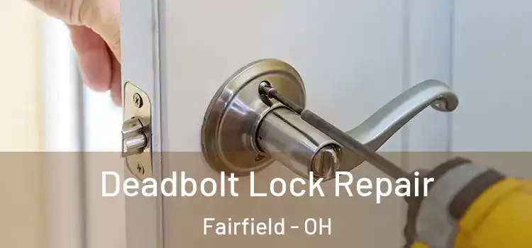 Deadbolt Lock Repair Fairfield - OH